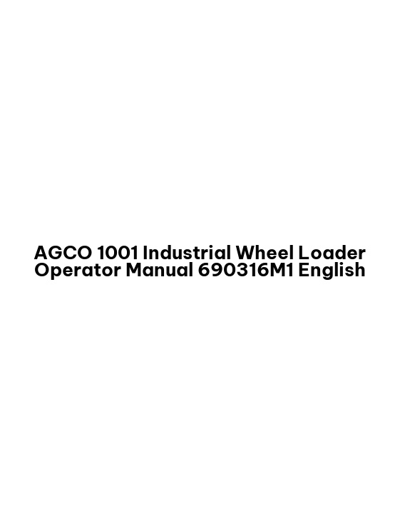 AGCO 1001 Industrial Wheel Loader Operator Manual 690316M1 English