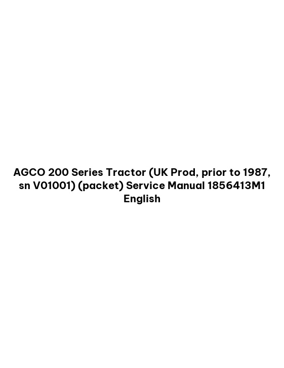 AGCO 200 Series Tractor (UK Prod, prior to 1987, sn V01001) (packet) Service Manual 1856413M1 English