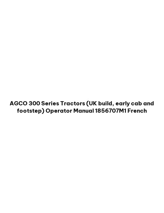 AGCO 300 Series Tractors (UK build, early cab and footstep) Operator Manual 1856707M1 French