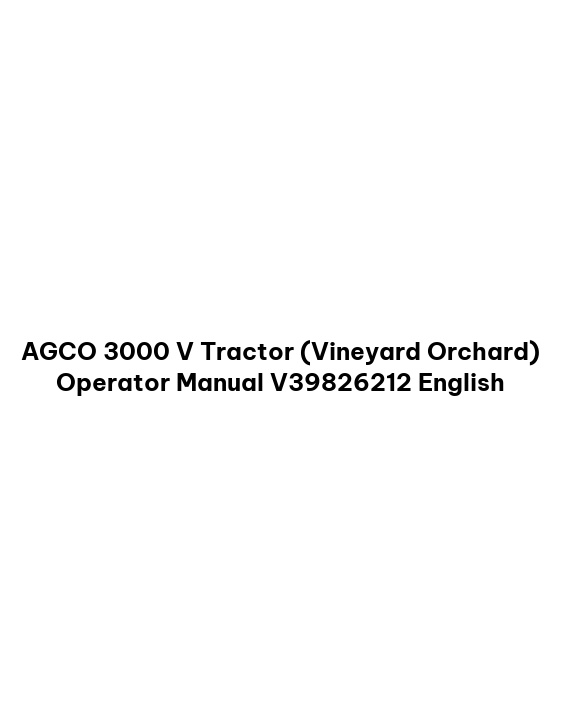 AGCO 3000 V Tractor (Vineyard Orchard) Operator Manual V39826212 English