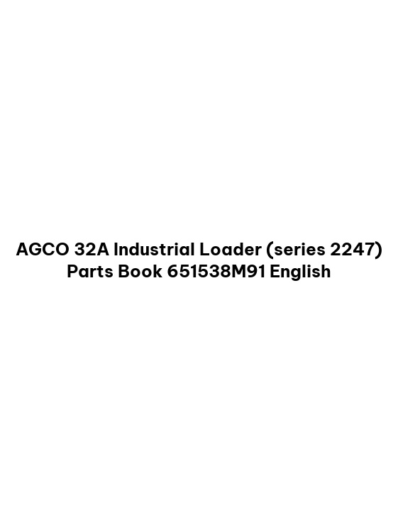 AGCO 32A Industrial Loader (series 2247) Parts Book 651538M91 English