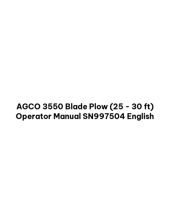 AGCO 3550 Blade Plow (25 - 30 ft) Operator Manual SN997504 English 1 AGCO 3550 Blade Plow (25 - 30 ft) Operator Manual SN997504 English
