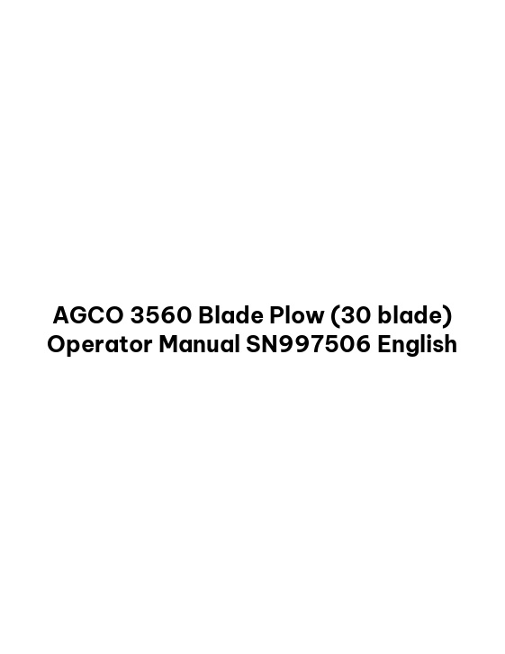 AGCO 3560 Blade Plow (30 blade) Operator Manual SN997506 English 1 AGCO 3560 Blade Plow (30 blade) Operator Manual SN997506 English