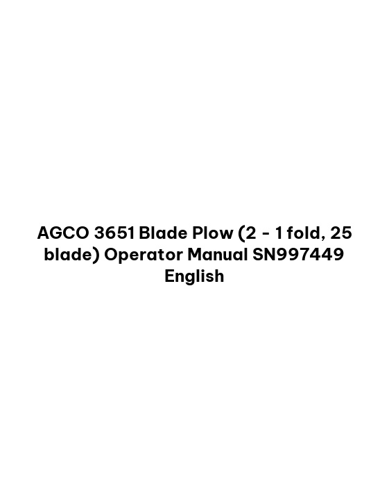 AGCO 3651 Blade Plow (2 - 1 fold, 25 blade) Operator Manual SN997449 English 1 AGCO 3651 Blade Plow (2 - 1 fold, 25 blade) Operator Manual SN997449 English