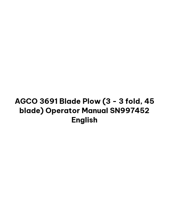 AGCO 3691 Blade Plow (3 - 3 fold, 45 blade) Operator Manual SN997452 English 1 AGCO 3691 Blade Plow (3 - 3 fold, 45 blade) Operator Manual SN997452 English