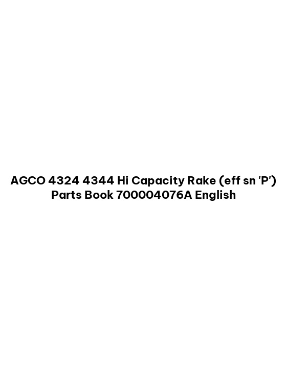 AGCO 4324 4344 Hi Capacity Rake (eff sn 'P') Parts Book 700004076A English