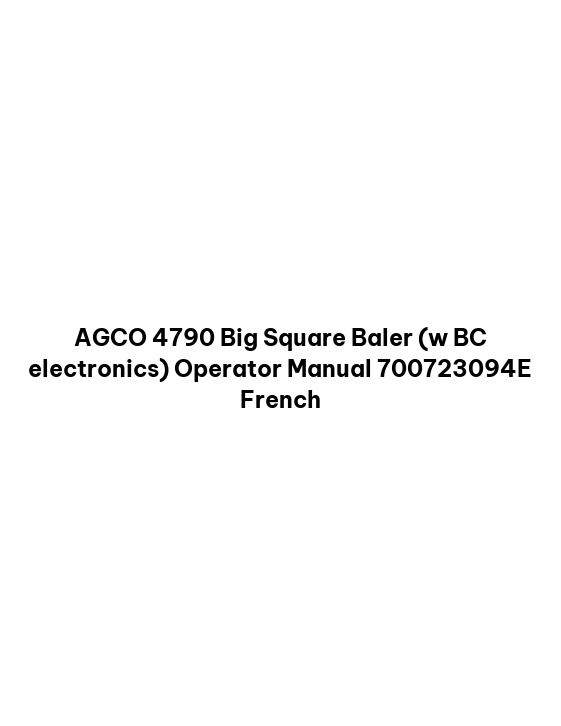 AGCO 4790 Big Square Baler (w BC electronics) Operator Manual 700723094E French 1 AGCO 4790 Big Square Baler (w BC electronics) Operator Manual 700723094E French
