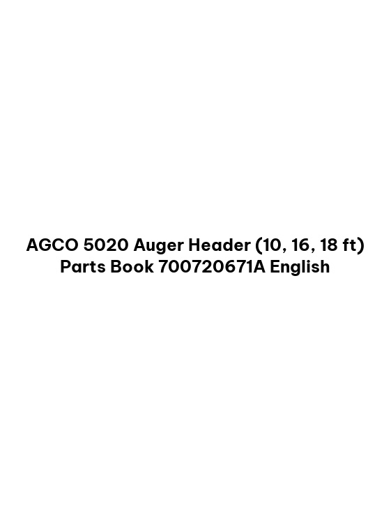 AGCO 5020 Auger Header (10, 16, 18 ft) Parts Book 700720671A English