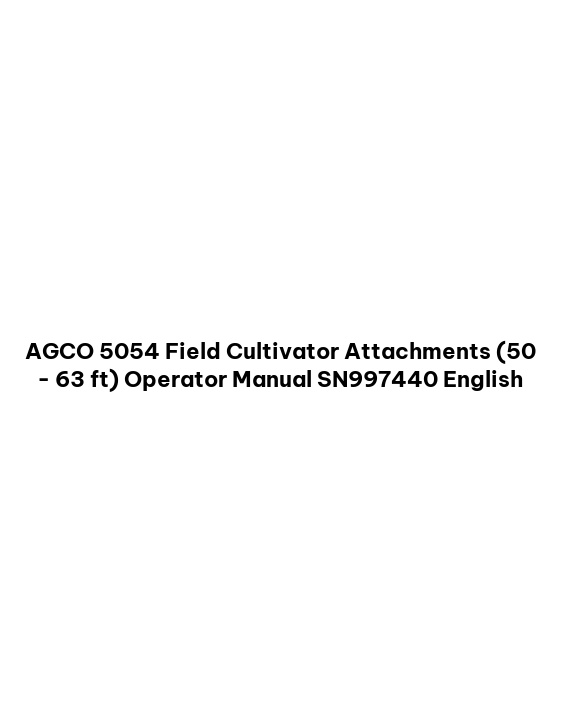 AGCO 5054 Field Cultivator Attachments (50 - 63 ft) Operator Manual SN997440 English 1 AGCO 5054 Field Cultivator Attachments (50 - 63 ft) Operator Manual SN997440 English