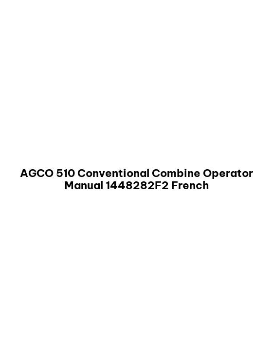 AGCO 510 Conventional Combine Operator Manual 1448282F2 French 1 AGCO 510 Conventional Combine Operator Manual 1448282F2 French