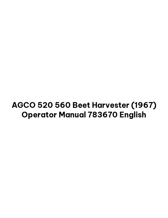 AGCO 520 560 Beet Harvester (1967) Operator Manual 783670 English 1 AGCO 520 560 Beet Harvester (1967) Operator Manual 783670 English