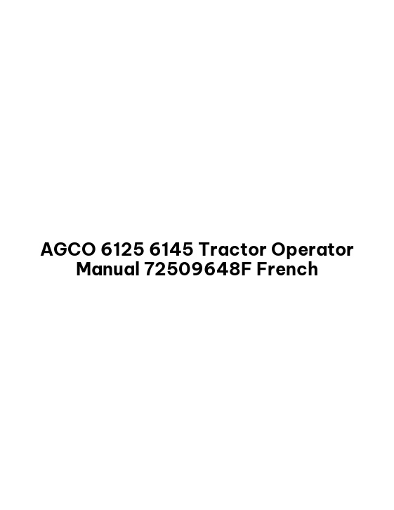 AGCO 6125 6145 Tractor Operator Manual 72509648F French 1 AGCO 6125 6145 Tractor Operator Manual 72509648F French
