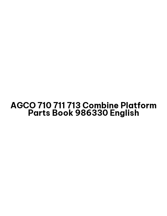 AGCO 710 711 713 Combine Platform Parts Book 986330 English 1 AGCO 710 711 713 Combine Platform Parts Book 986330 English
