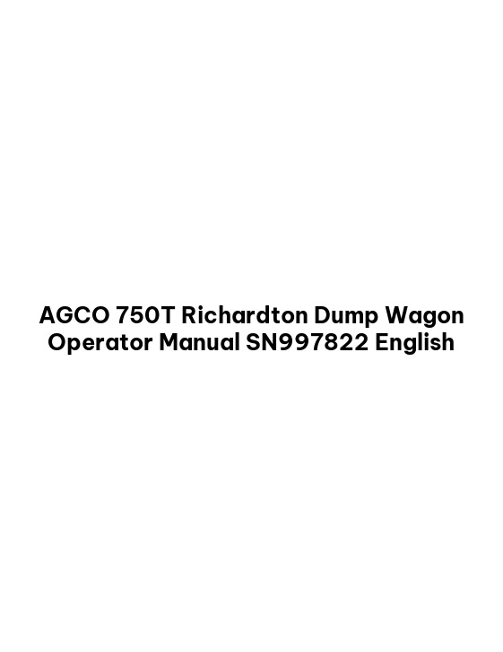AGCO 750T Richardton Dump Wagon Operator Manual SN997822 English 1 AGCO 750T Richardton Dump Wagon Operator Manual SN997822 English