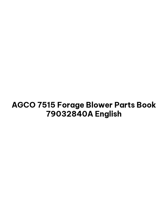 AGCO 7515 Forage Blower Parts Book 79032840A English 1 AGCO 7515 Forage Blower Parts Book 79032840A English