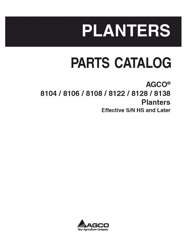 AGCO 8104 8106 8108 8122 8128 8138 Planter (eff sn 'HS') Parts Book 700730998B English 1 AGCO 8104 8106 8108 8122 8128 8138 Planter (eff sn 'HS') Parts Book 700730998B English