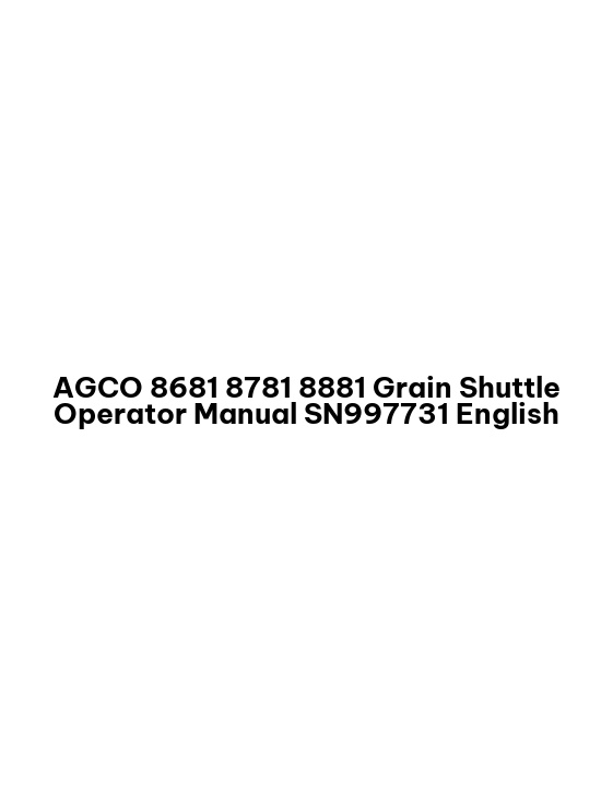 AGCO 8681 8781 8881 Grain Shuttle Operator Manual SN997731 English