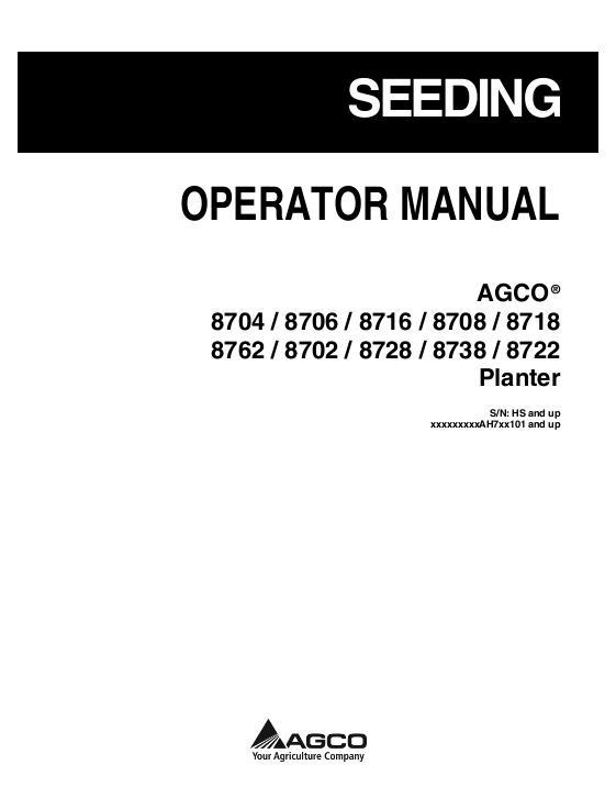 AGCO 8704 8706 8716 8708 8718 8762 8702 8728 8738 8722 Planter Operator Manual 700736978E English 1 AGCO 8704 8706 8716 8708 8718 8762 8702 8728 8738 8722 Planter Operator Manual 700736978E English