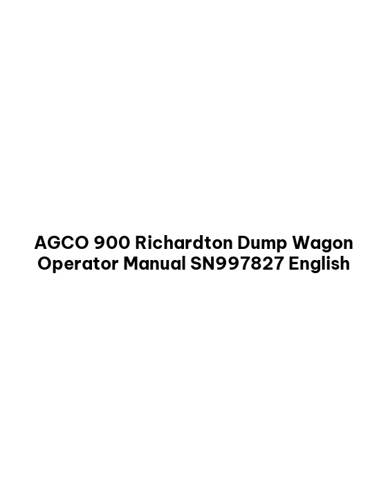 AGCO 900 Richardton Dump Wagon Operator Manual SN997827 English 1 AGCO 900 Richardton Dump Wagon Operator Manual SN997827 English