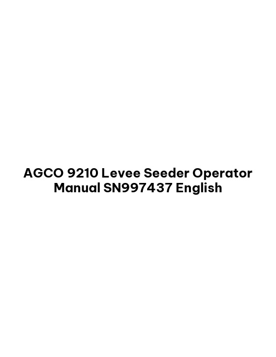 AGCO 9210 Levee Seeder Operator Manual SN997437 English 1 AGCO 9210 Levee Seeder Operator Manual SN997437 English