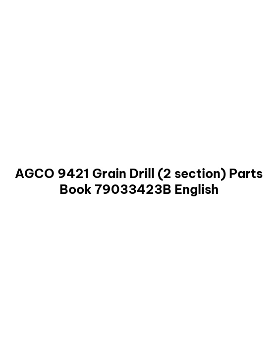 AGCO 9421 Grain Drill (2 section) Parts Book 79033423B English