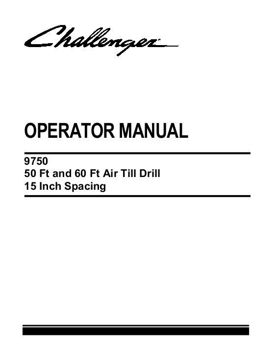 AGCO 9750 Grain Drill (15 inch spacing, 50 - 60 ft) Operator Manual 9971397CHA English 1 AGCO 9750 Grain Drill (15 inch spacing, 50 - 60 ft) Operator Manual 9971397CHA English