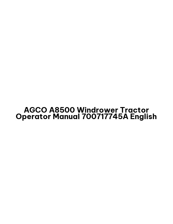 AGCO A8500 Windrower Tractor Operator Manual 700717745A English