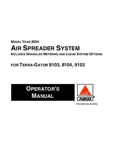 AGCO Air Spreader TerraGator 8103 8104 9103 (system, 2004) Operator Manual AG125318 English 1 AGCO Air Spreader TerraGator 8103 8104 9103 (system, 2004) Operator Manual AG125318 English
