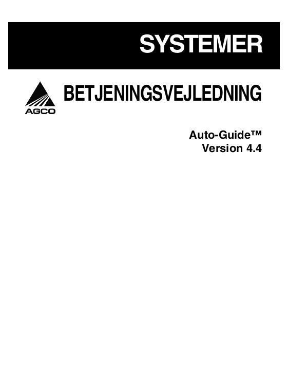 AGCO Auto-Guide System (version 4.4) Operator Manual 700732169B Danish 1 AGCO Auto-Guide System (version 4.4) Operator Manual 700732169B Danish