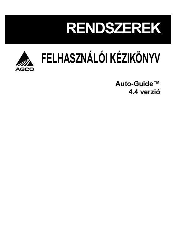 AGCO Auto-Guide System (version 4.4) Operator Manual 700732170B Hungarian 1 AGCO Auto-Guide System (version 4.4) Operator Manual 700732170B Hungarian