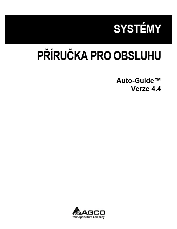 AGCO Auto-Guide System (version 4.4) Operator Manual 700732177B Czech 1 AGCO Auto-Guide System (version 4.4) Operator Manual 700732177B Czech