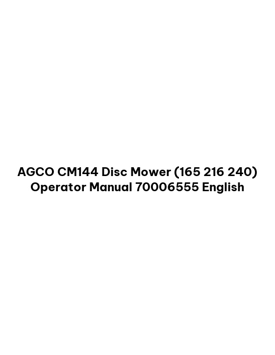 AGCO CM144 Disc Mower (165 216 240) Operator Manual 70006555 English 1 AGCO CM144 Disc Mower (165 216 240) Operator Manual 70006555 English