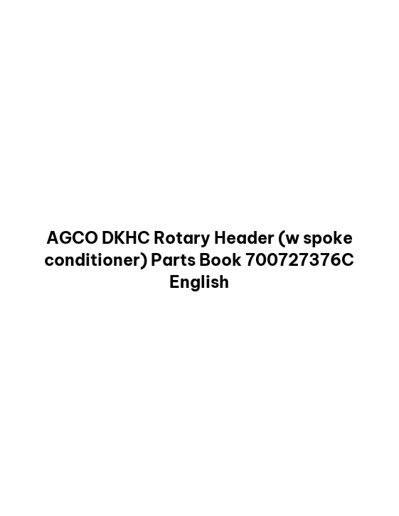 AGCO DKHC Rotary Header (w spoke conditioner) Parts Book 700727376C English