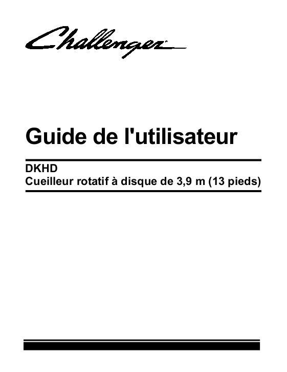 AGCO DKHD Rotary Disc Header (13 ft w roll conditioner) Operator Manual 700733765A French 1 AGCO DKHD Rotary Disc Header (13 ft w roll conditioner) Operator Manual 700733765A French