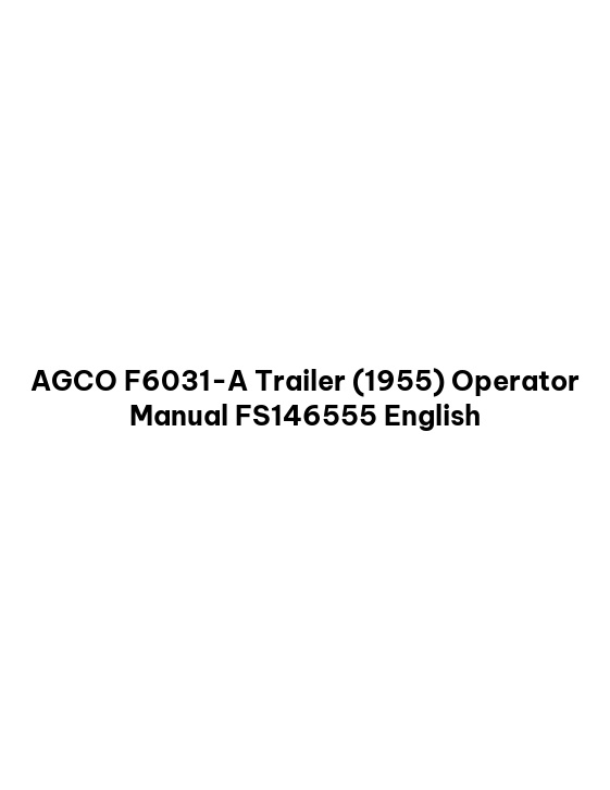 AGCO F6031-A Trailer (1955) Operator Manual FS146555 English 1 AGCO F6031-A Trailer (1955) Operator Manual FS146555 English