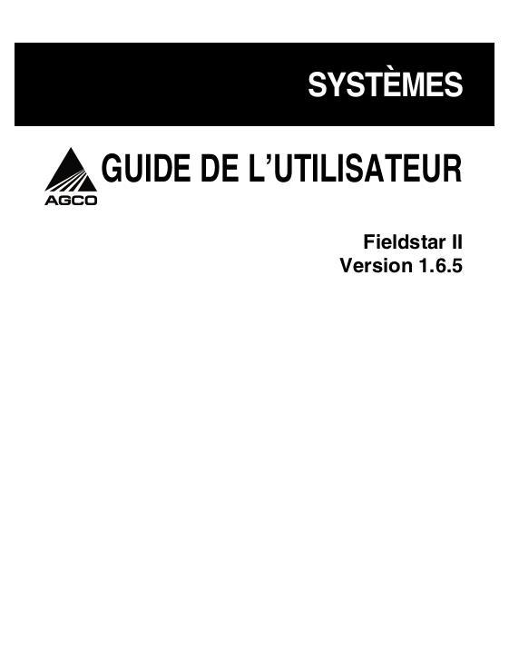 AGCO Fieldstar 2 (combines series 3 cab, version 1.6.5 - 1.6.9) Operator Manual 71425344A French 1 AGCO Fieldstar 2 (combines series 3 cab, version 1.6.5 - 1.6.9) Operator Manual 71425344A French