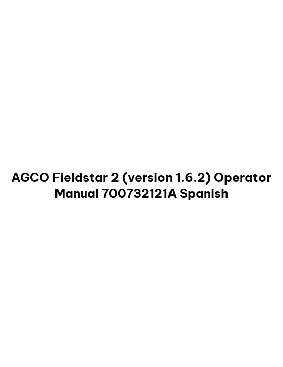 AGCO Fieldstar 2 (version 1.6.2) Operator Manual 700732121A Spanish 1 AGCO Fieldstar 2 (version 1.6.2) Operator Manual 700732121A Spanish