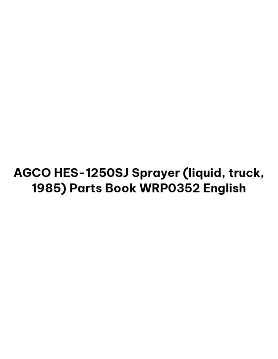AGCO HES-1250SJ Sprayer (liquid, truck, 1985) Parts Book WRP0352 English