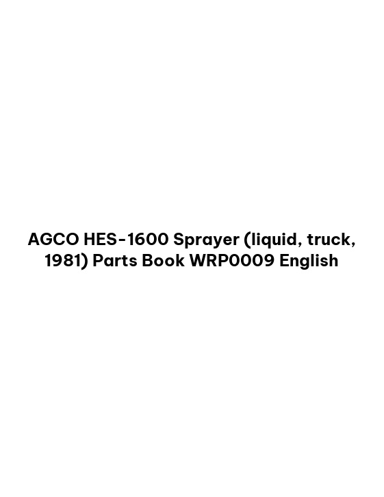 AGCO HES-1600 Sprayer (liquid, truck, 1981) Parts Book WRP0009 English