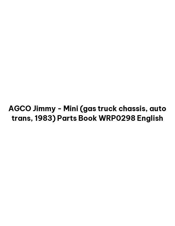 AGCO Jimmy - Mini (gas truck chassis, auto trans, 1983) Parts Book WRP0298 English
