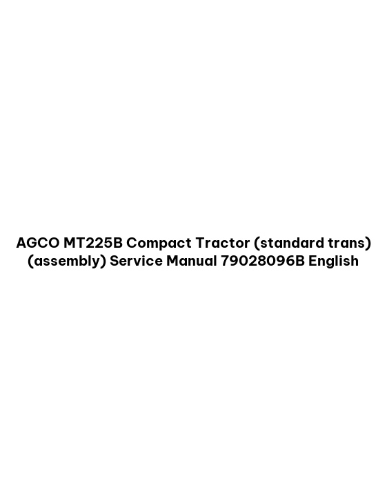 AGCO MT225B Compact Tractor (standard trans) (assembly) Service Manual 79028096B English