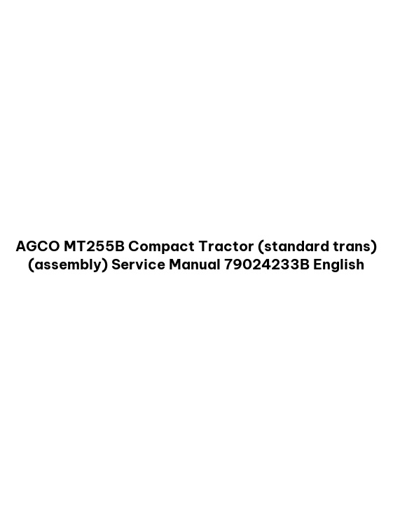 AGCO MT255B Compact Tractor (standard trans) (assembly) Service Manual 79024233B English