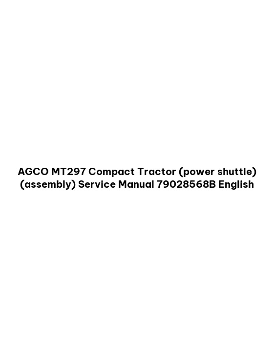 AGCO MT297 Compact Tractor (power shuttle) (assembly) Service Manual 79028568B English