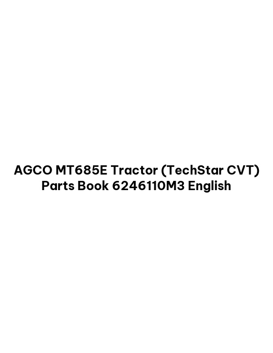AGCO MT685E Tractor (TechStar CVT) Parts Book 6246110M3 English