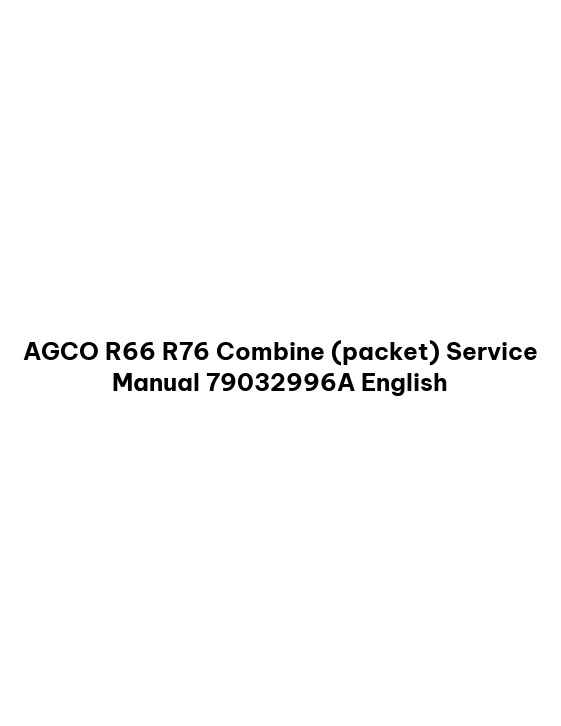 AGCO R66 R76 Combine (packet) Service Manual 79032996A English