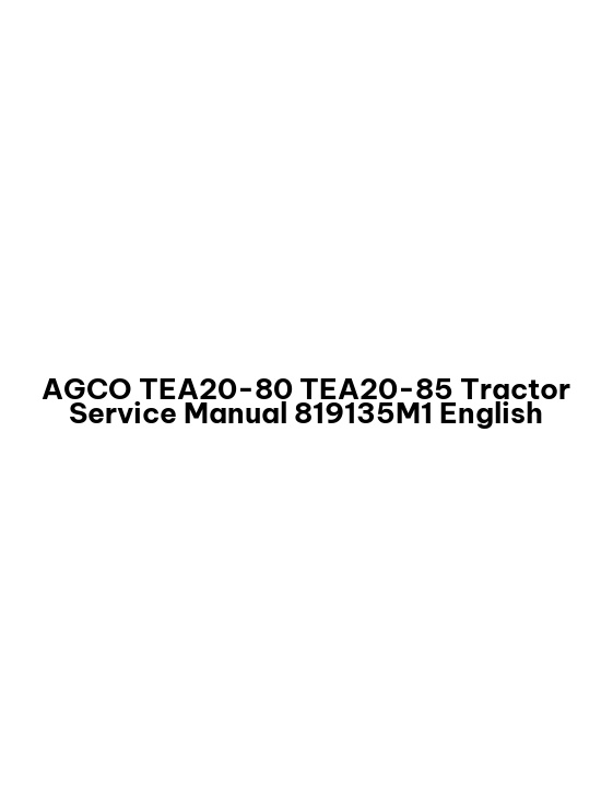 AGCO TEA20-80 TEA20-85 Tractor Service Manual 819135M1 English