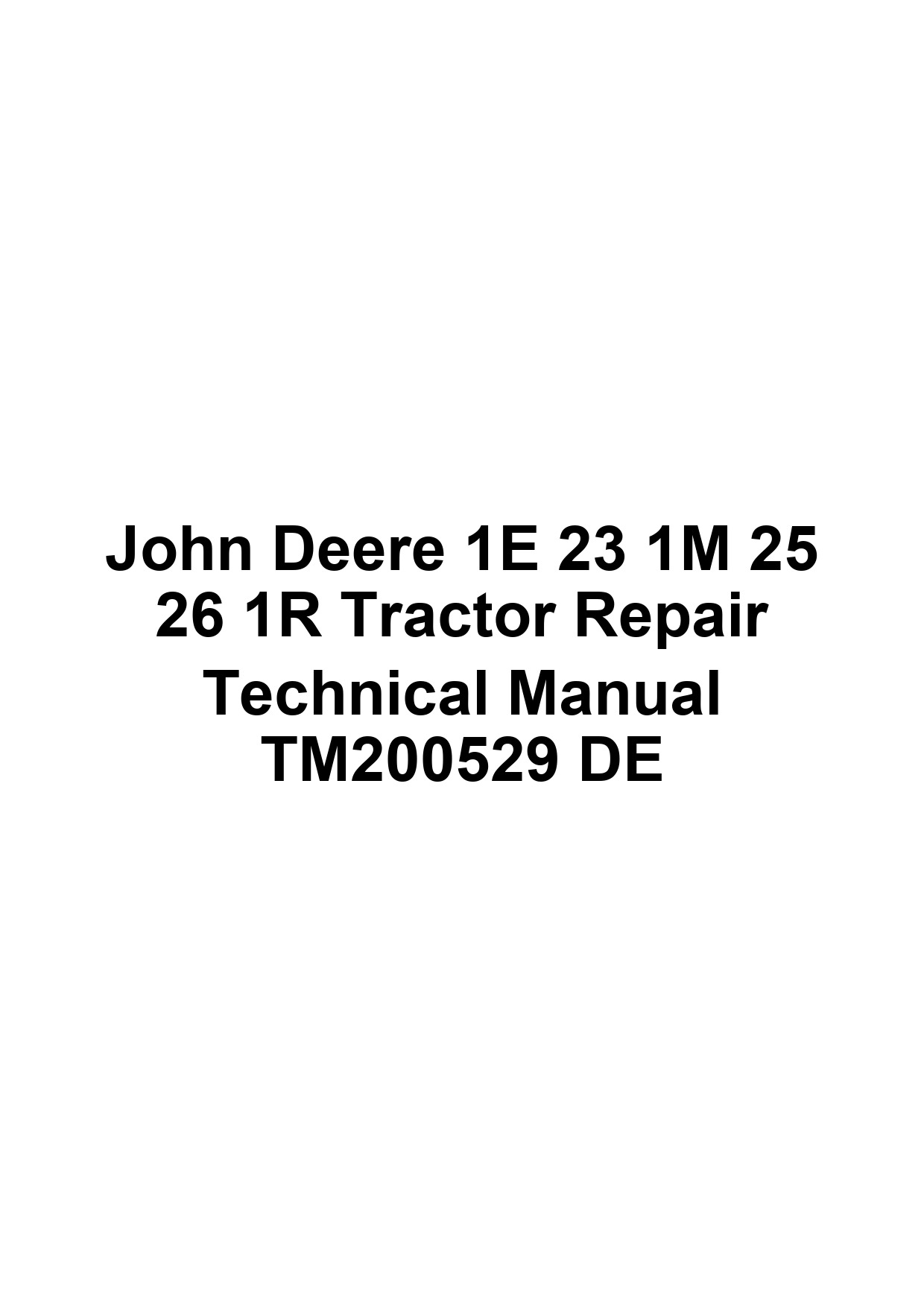 John Deere 1E 23 1M 25 26 1R Tractor Repair Technical Manual TM200529 DE 1 John Deere 1E 23 1M 25 26 1R Tractor Repair Technical Manual TM200529 DE