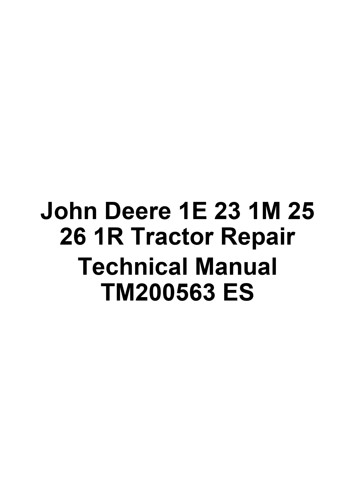 John Deere 1E 23 1M 25 26 1R Tractor Repair Technical Manual TM200563 ES 1 John Deere 1E 23 1M 25 26 1R Tractor Repair Technical Manual TM200563 ES