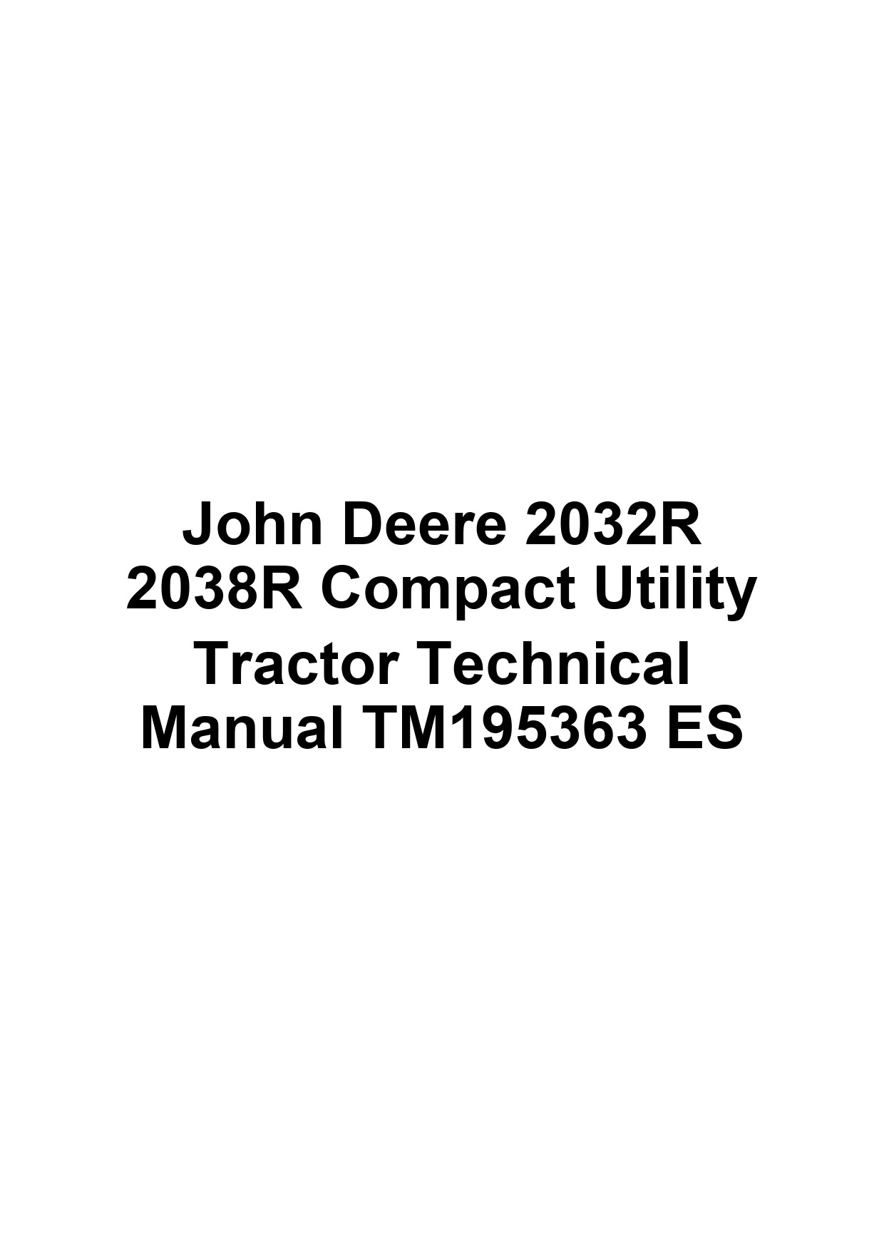 John Deere 2032R 2038R Compact Utility Tractor Technical Manual TM195363 ES 1 John Deere 2032R 2038R Compact Utility Tractor Technical Manual TM195363 ES