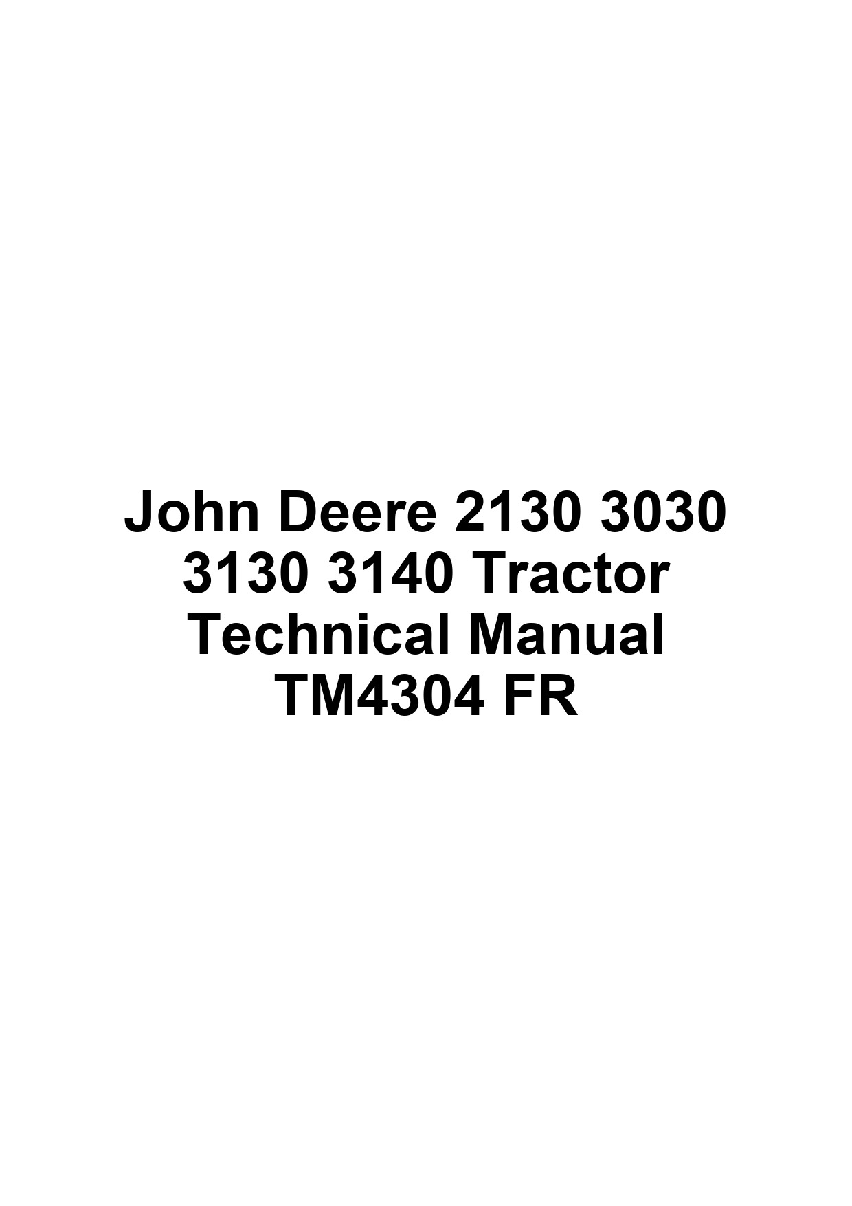 John Deere 2130 3030 3130 3140 Tractor Technical Manual TM4304 FR 1 John Deere 2130 3030 3130 3140 Tractor Technical Manual TM4304 FR